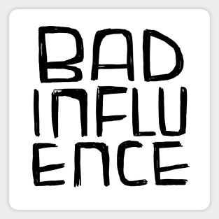 Bad Influence Magnet